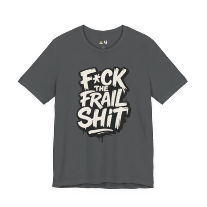 Fck the Frail Sht Attitude – Unisex Streetwear Graphic Tee