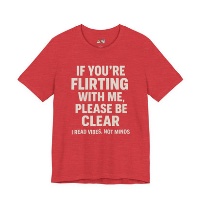 If you’re flirting with me, please be clear. I read vibes, not minds Clear Intent Only Tee – Unisex Streetwear Graphic Tee