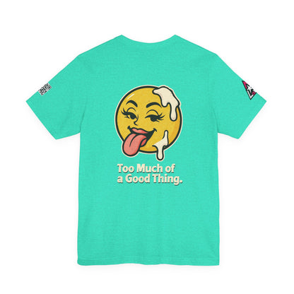 Too Much of a Good Thing Graphic T-Shirt | Funny Cheeky Tee | Playful Streetwear Shirt