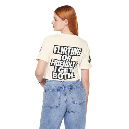 Flirting or Friendly? I Get Both – Funny Dating Graphic Tee