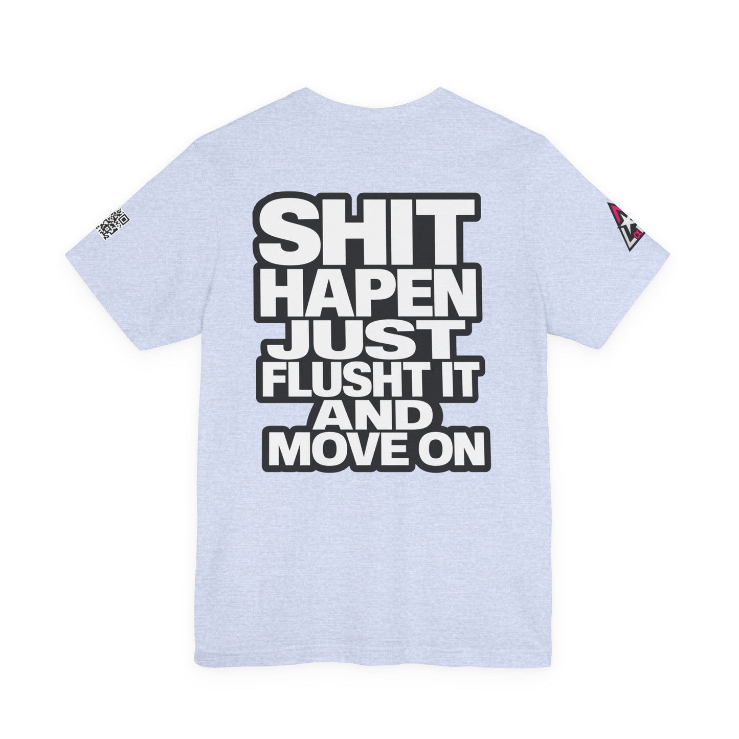 Shit Happens Graphic T-Shirt | Flush It & Move On Sarcastic Tee