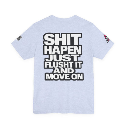 Shit Happens Graphic T-Shirt | Flush It & Move On Sarcastic Tee