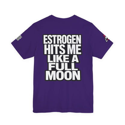 Estrogen Hits Me Like a Full Moon – Funny Hormone Graphic Tee