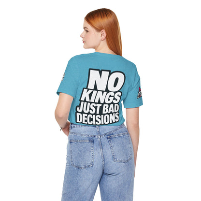 No Kings Just Bad Decisions – Bold Funny Graphic Tee
