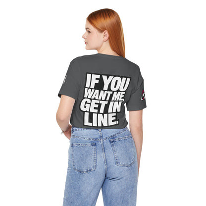 If You Want Me Get in Line – Cocky Flirty Graphic Tee