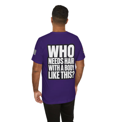 Who Needs Hair With a Body Like This? – Funny Gym Graphic Tee