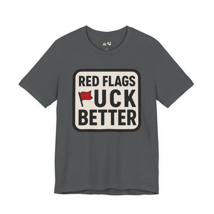 Red Flags F*ck Better – Unisex Streetwear Graphic Tee