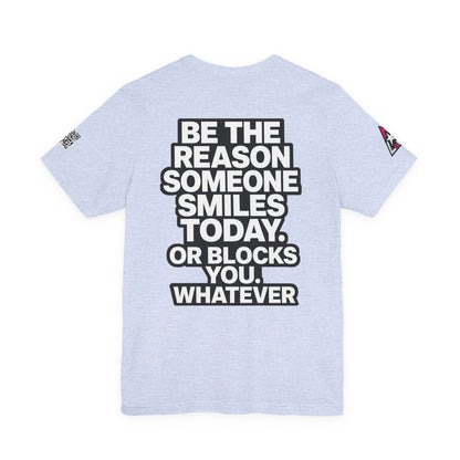 Be the Reason Someone Smiles Today… Or Blocks You – Funny Sarcastic Graphic Tee