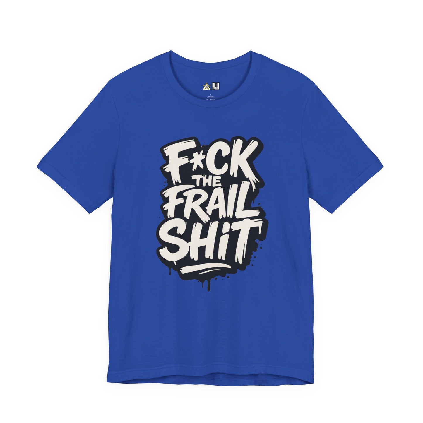 Fck the Frail Sht Attitude – Unisex Streetwear Graphic Tee