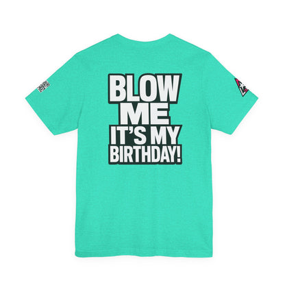 Blow Me, It’s My Birthday – Funny Birthday Graphic Tee
