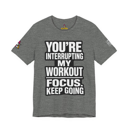 You’re Interrupting My Workout Graphic T-Shirt | Focus Keep Going Gym Tee | Fitness Streetwear