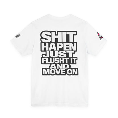 Shit Happens Graphic T-Shirt | Flush It & Move On Sarcastic Tee