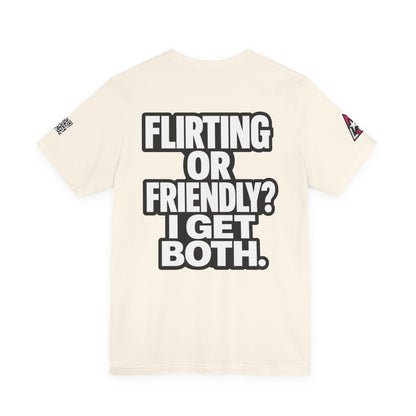 Flirting or Friendly? I Get Both – Funny Dating Graphic Tee