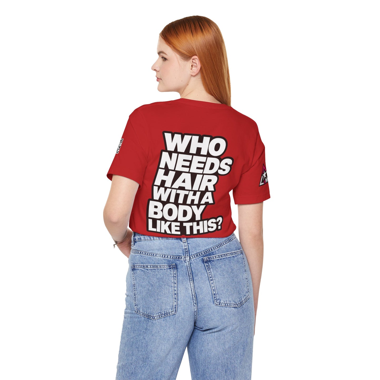 Who Needs Hair With a Body Like This? – Funny Confidence Graphic Tee