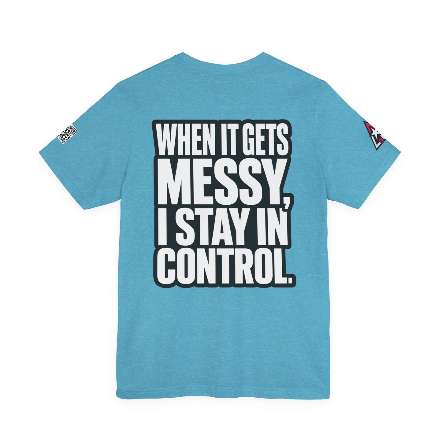When It Gets Messy, I Stay in Control – Bold Attitude Graphic Tee