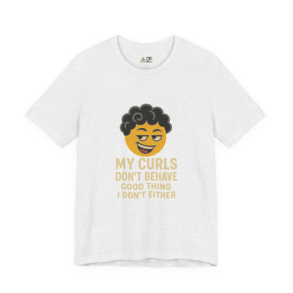 My Curls Don’t Behave – Playful Unisex Statement Tee