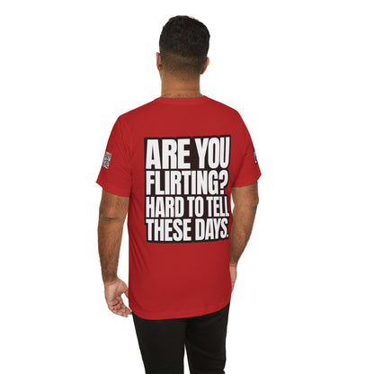 Are You Flirting? Hard to Tell These Days – Funny Dating Graphic Tee
