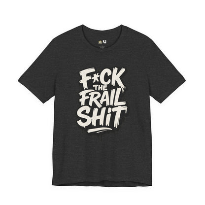 Fck the Frail Sht Attitude – Unisex Streetwear Graphic Tee