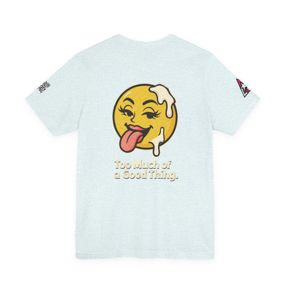 Too Much of a Good Thing Graphic T-Shirt | Funny Cheeky Tee | Playful Streetwear Shirt