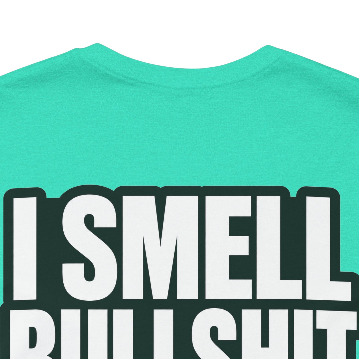 I Smell Bullshit – Bold Sarcastic Graphic Tee