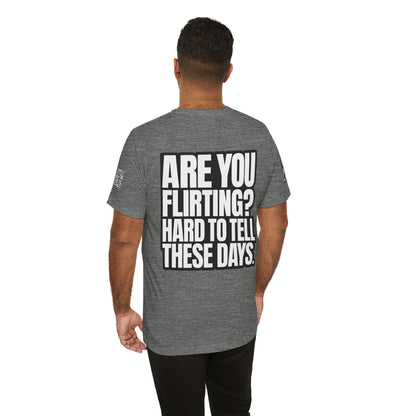 Are You Flirting? Hard to Tell These Days – Funny Dating Graphic Tee