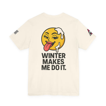 Winter Makes Me Do It Graphic T-Shirt | Funny Winter Tee | Cheeky Snow Lover Shirt