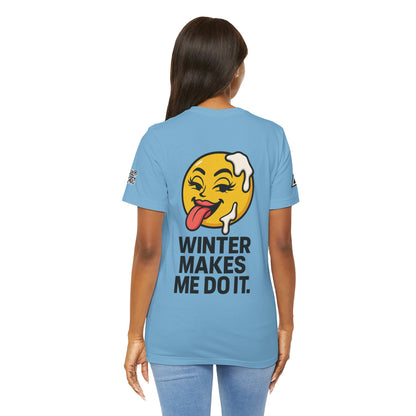 Winter Makes Me Do It Graphic T-Shirt | Funny Winter Tee | Cheeky Snow Lover Shirt