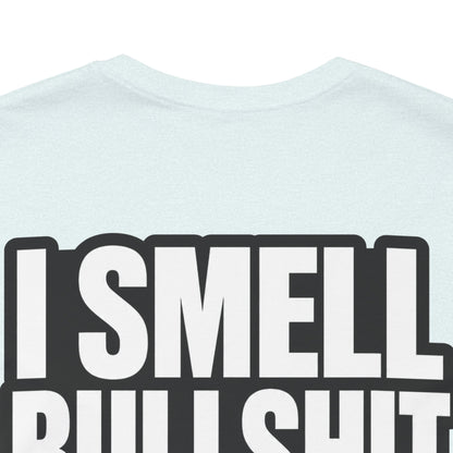 I Smell Bullshit – Bold Sarcastic Graphic Tee