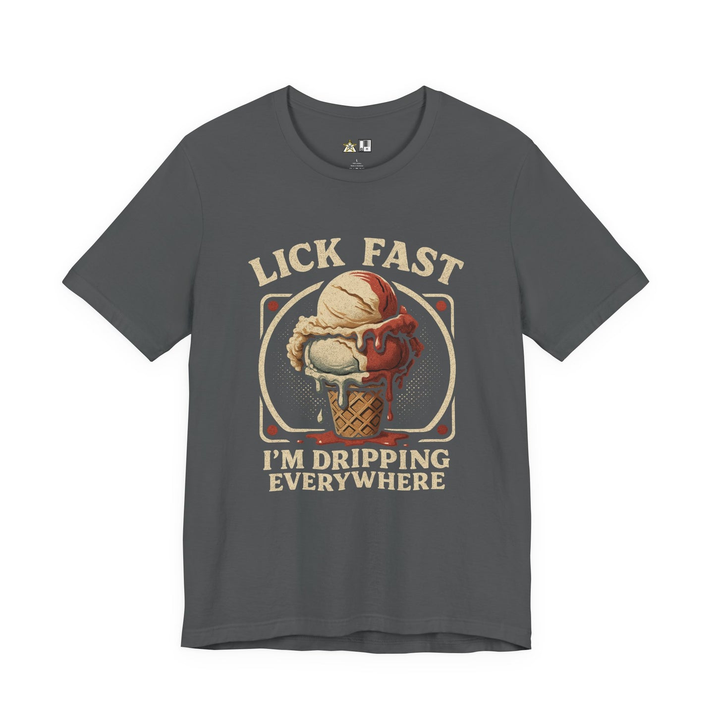 Lick Fast I’m Dripping Everywhere – Unisex Streetwear Graphic Tee