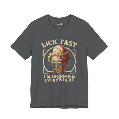Lick Fast I’m Dripping Everywhere – Unisex Streetwear Graphic Tee