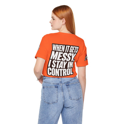 When It Gets Messy, I Stay in Control – Bold Attitude Graphic Tee