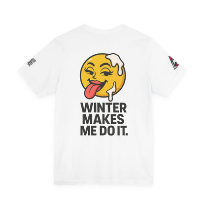 Winter Makes Me Do It Graphic T-Shirt | Funny Winter Tee | Cheeky Snow Lover Shirt