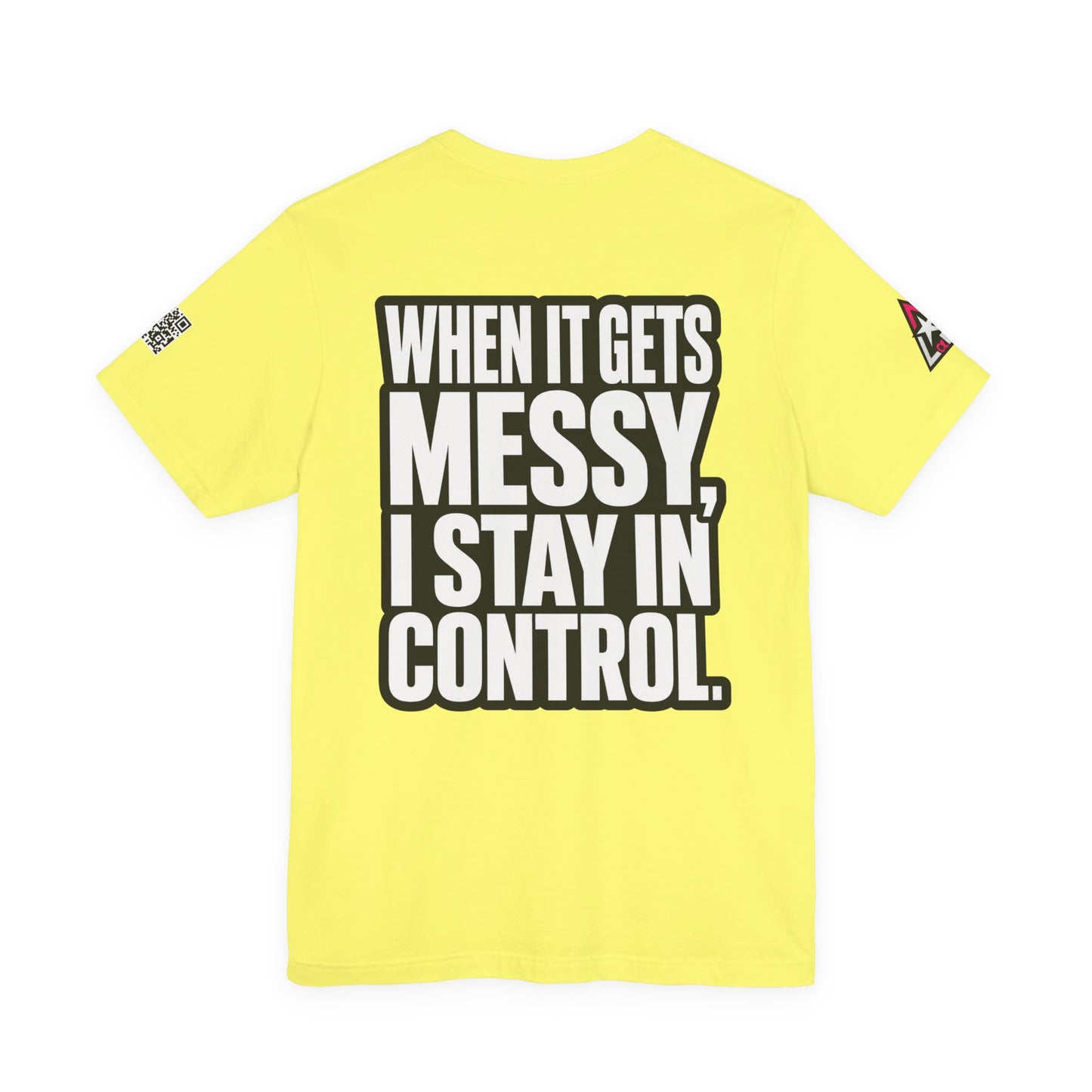 When It Gets Messy, I Stay in Control – Bold Attitude Graphic Tee