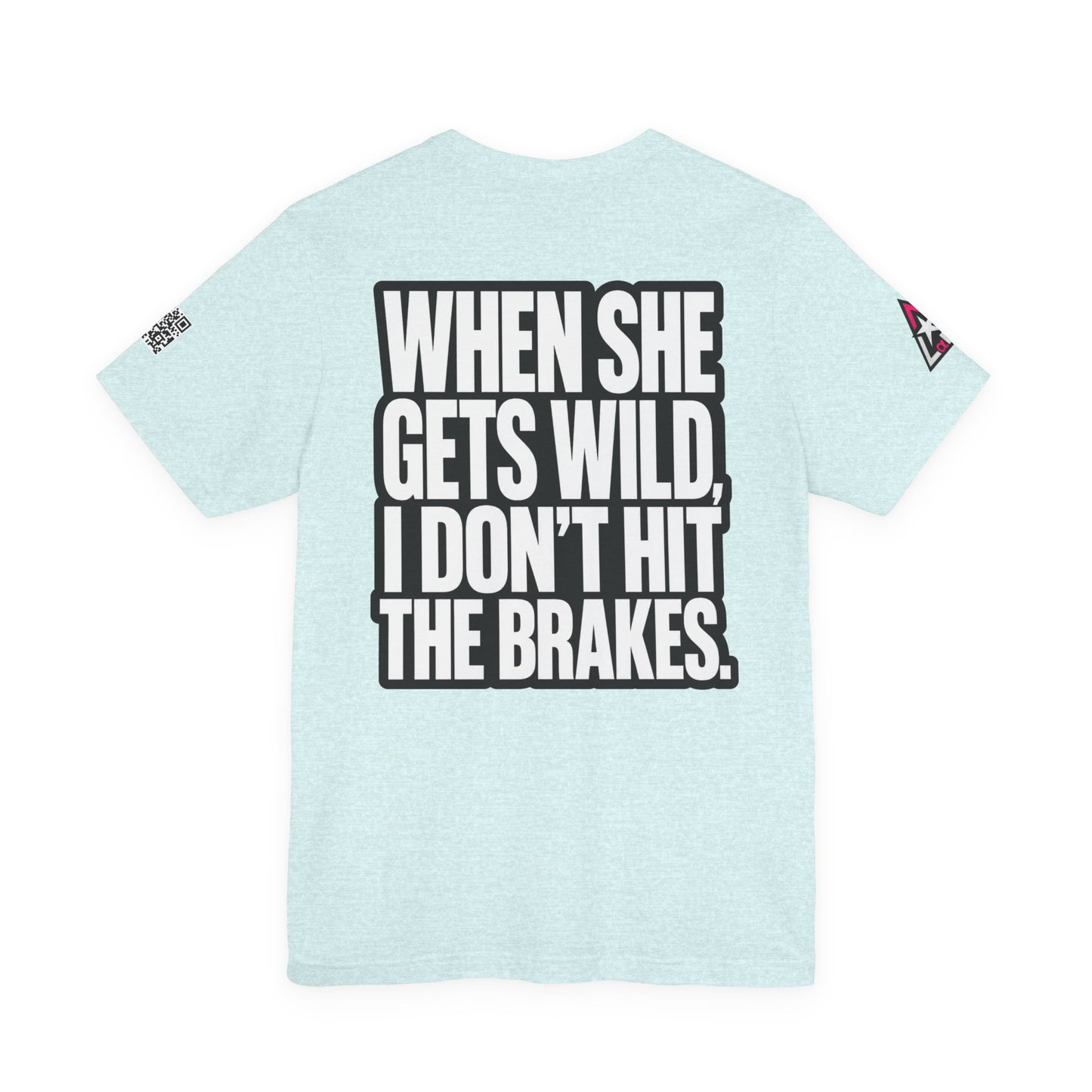When She Gets Wild, I Don’t Hit the Brakes – Bold Dating Humor Graphic Tee