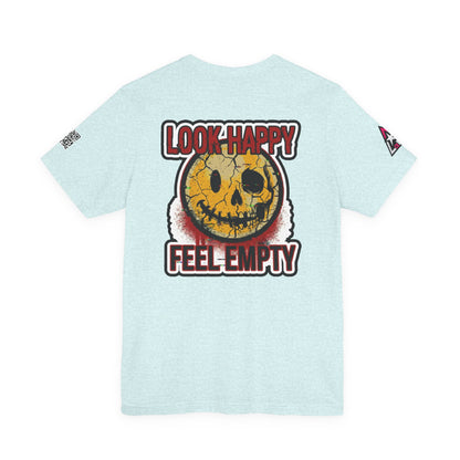 LOOK HAPPY FEEL EMPTY Graphic T-Shirt | Dark Humor Smiley Tee | Alternative Streetwear Shirt | Unisex Graphic Tee