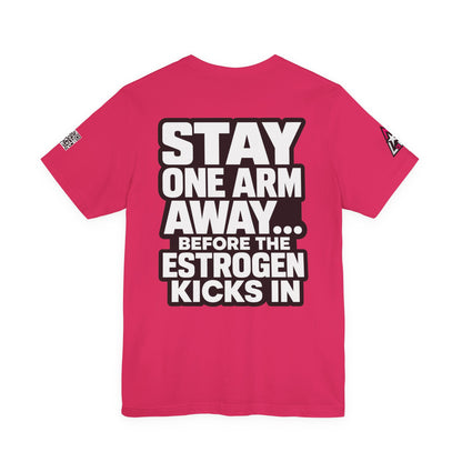Stay One Arm Away – Funny Estrogen Warning Graphic Tee