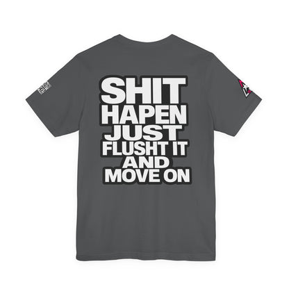 Shit Happens Graphic T-Shirt | Flush It & Move On Sarcastic Tee