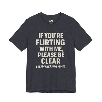 If you’re flirting with me, please be clear. I read vibes, not minds Clear Intent Only Tee – Unisex Streetwear Graphic Tee