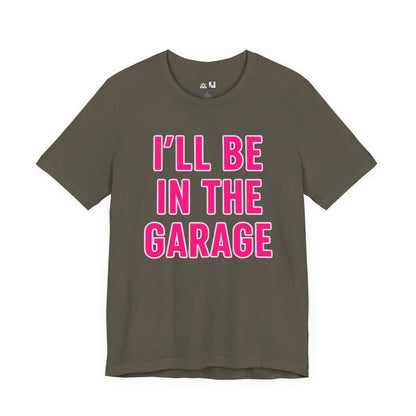 I’LL BE IN THE GARAGE Garage Mode Activated – unisex streetwear graphic tee