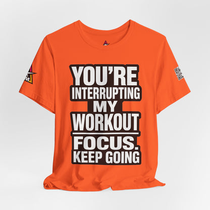 You’re Interrupting My Workout Graphic T-Shirt | Focus Keep Going Gym Tee | Fitness Streetwear