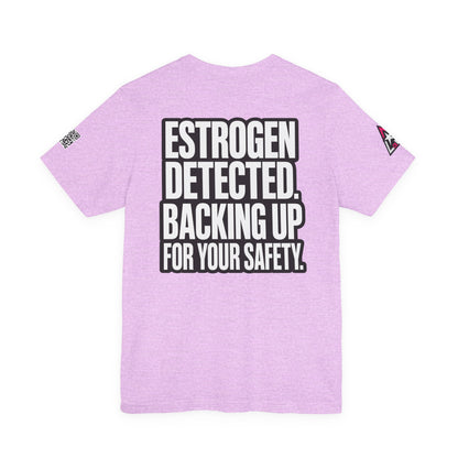Estrogen Detected Backing Up for Your Safety – Funny Relationship Graphic Tee