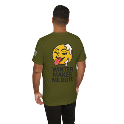 Winter Makes Me Do It Graphic T-Shirt | Funny Winter Tee | Cheeky Snow Lover Shirt