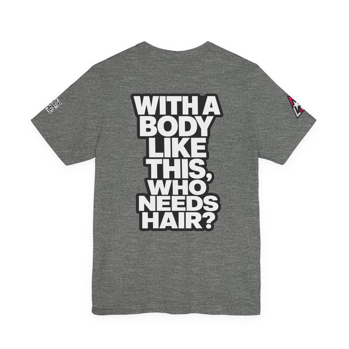 With a Body Like This, Who Needs Hair? – Funny Bald Guy Graphic Tee
