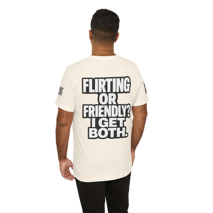 Flirting or Friendly? I Get Both – Funny Dating Graphic Tee