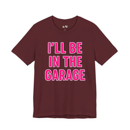 I’LL BE IN THE GARAGE Garage Mode Activated – unisex streetwear graphic tee