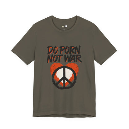Do Porn Not War – Unisex Provocative Streetwear Tee
