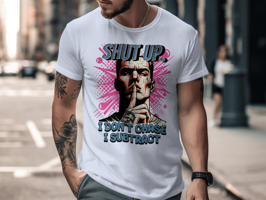 Shut Up I Don't Chase I Subtract T-Shirt product