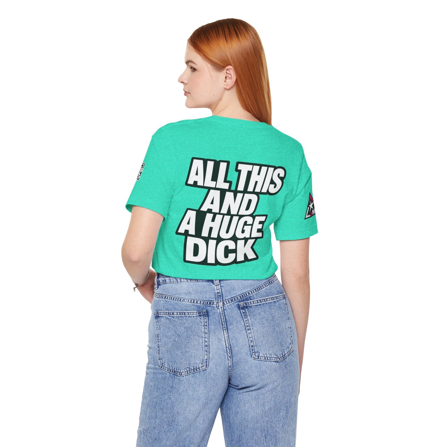 All This and a Huge Dick – Funny Cocky Graphic Tee