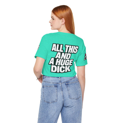 All This and a Huge Dick – Funny Cocky Graphic Tee