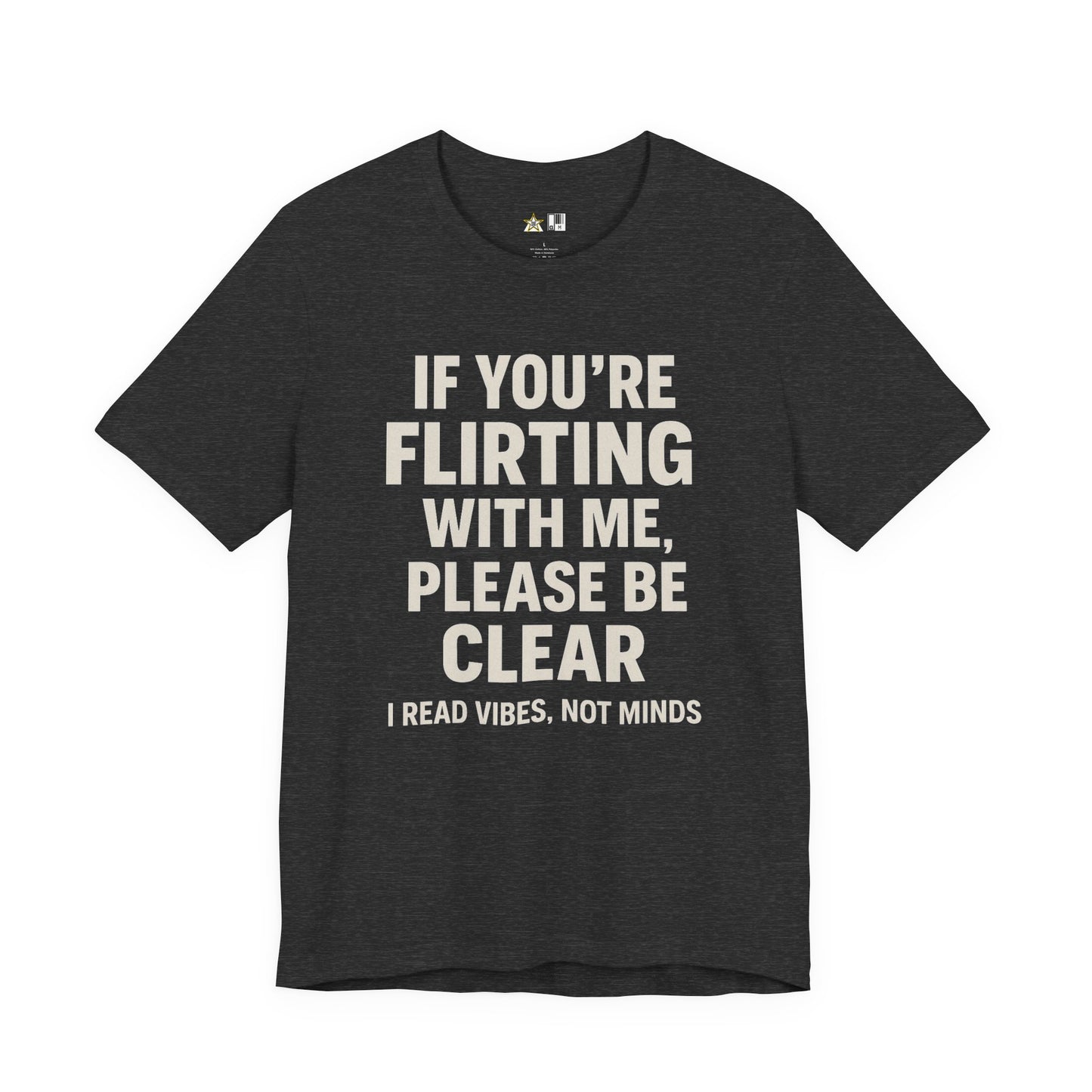 If you’re flirting with me, please be clear. I read vibes, not minds Clear Intent Only Tee – Unisex Streetwear Graphic Tee